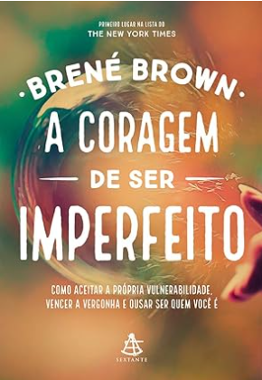 livros de autoconhecimento, A Coragem de Ser Imperfeito – Brené Brown