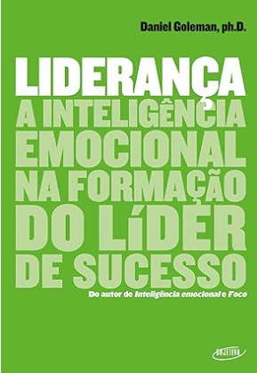 Melhores Livros Sobre Inteligência Emocional, Liderança: A Inteligência Emocional na Formação do Líder de Sucesso – Daniel Goleman